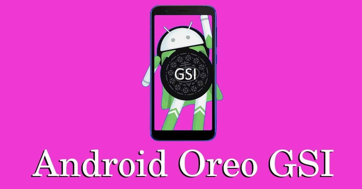 Android Oreo Generic System Image List (GSI) List