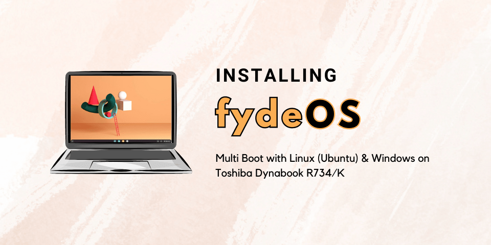 Install FydeOS multiboot Linux Windows on Dynabook R734/K